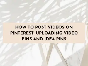 how to post Pinterest video pin, how to upload video to Pinterest, pinterest video pins, how to upload idea video pins