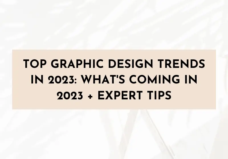Top Graphic Design Trends in 2023: What’s Coming in 2023 + Expert Tips