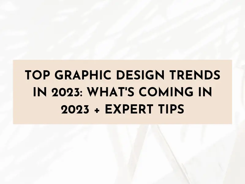 Top Graphic Design Trends in 2023: What’s Coming in 2023 + Expert Tips